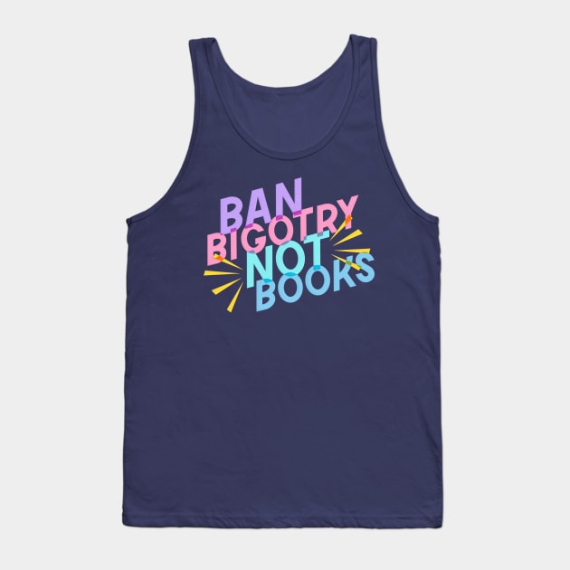 Ban Bigotry Not Books Tank Top by KitCronk